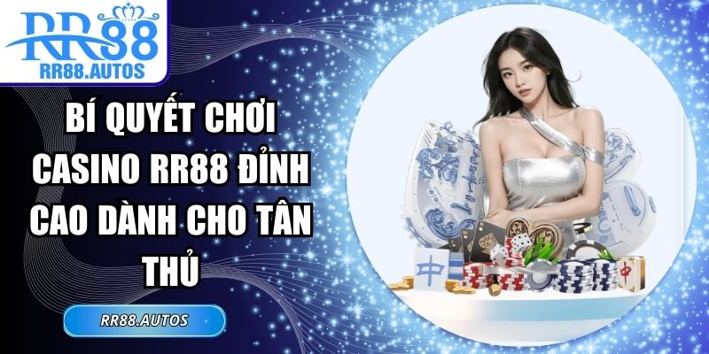 Bí Quyết Chơi Casino RR88 Đỉnh Cao Dành Cho Tân Thủ