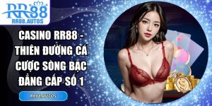 Casino RR88 - Thiên Đường Cá Cược Sòng Bạc Đẳng Cấp Số 1