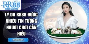 Lý Do RR88 Được Nhiều Tin Tưởng Người Chơi Cần Hiểu