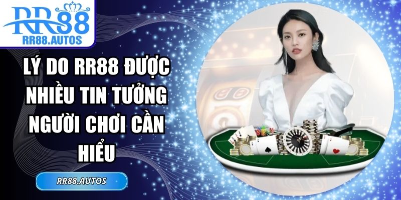 Lý Do RR88 Được Nhiều Tin Tưởng Người Chơi Cần Hiểu