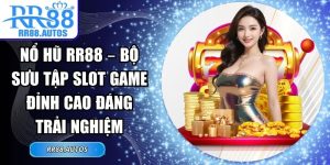 Nổ Hũ RR88 – Bộ Sưu Tập Slot Game Đỉnh Cao Đáng Trải Nghiệm