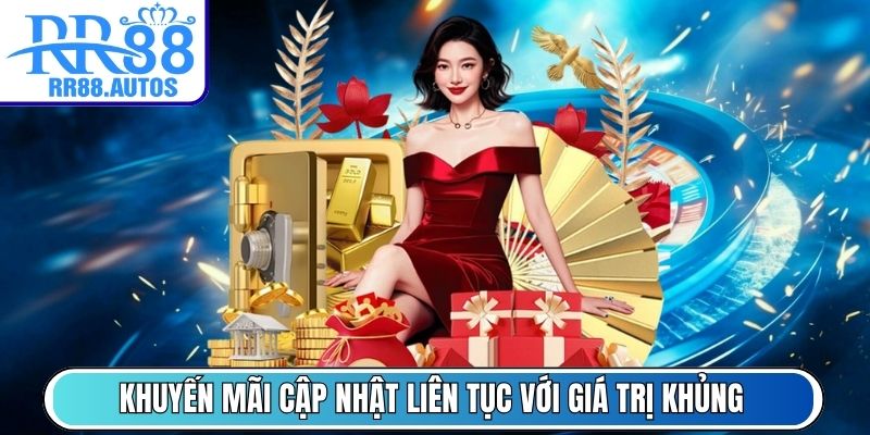 Khuyến mãi cập nhật liên tục với giá trị khủng
