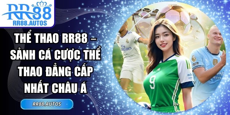 Thể Thao RR88 – Sảnh Cá Cược Thể Thao Đẳng Cấp Nhất Châu Á